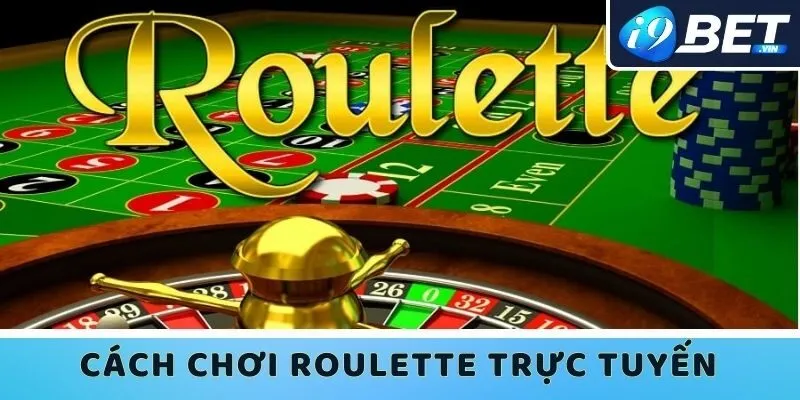 Cách chơi Roulette trực tuyến I9bet