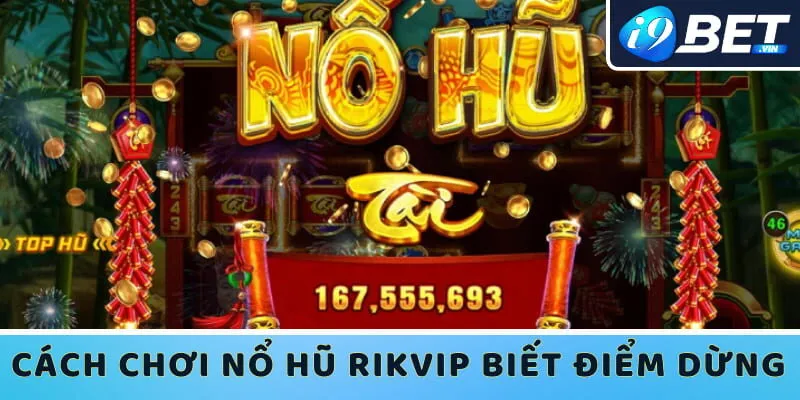 Chơi game slots biết điểm dừng trên cổng cá cược Rikvip