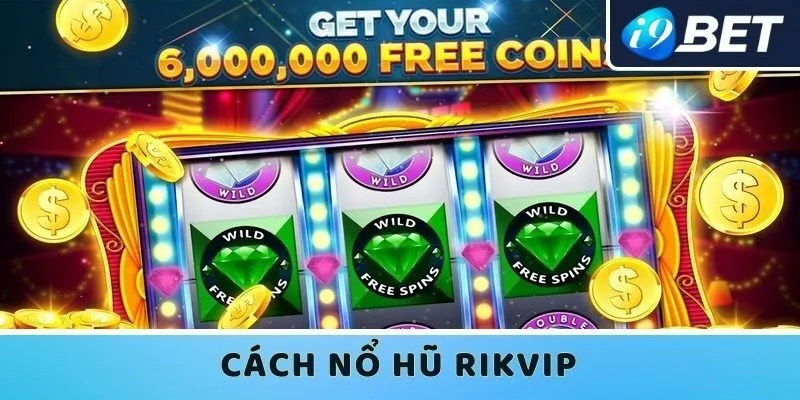 Cách nổ hũ Rikvip