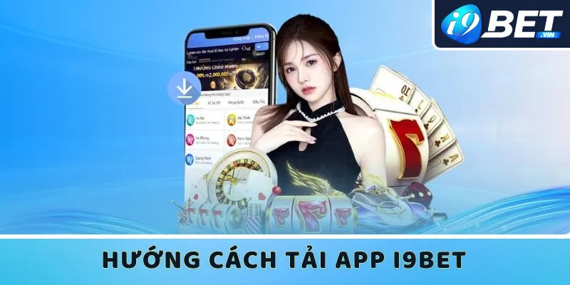 Hướng dẫn từng bước tải app I9bet về 2 dòng máy phổ biến nhất