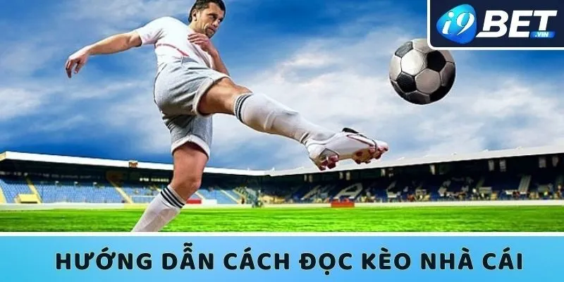 Chỉ dẫn cách đọc kèo nhà cái dễ hiểu nhất