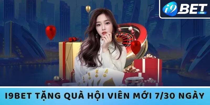 Nhà cái I9bet tặng quà cho tân thủ nạp đủ 7/30 ngày đầu