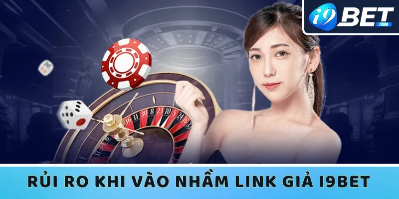 Nếu truy cập nhầm link vào I9bet anh em sẽ gặp khá nhiều rủi ro