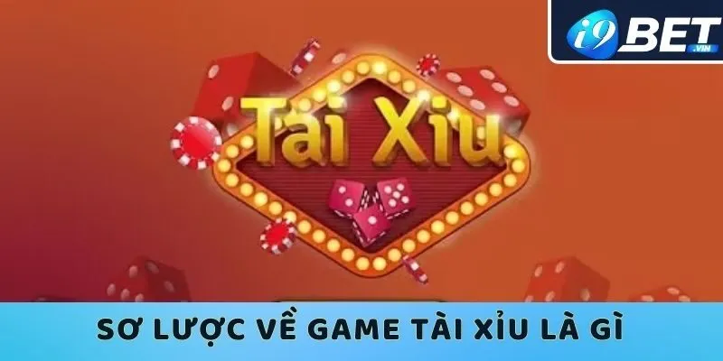 Game tài xỉu là gì? - Tìm hiểu quy tắc luật chơi thú vị