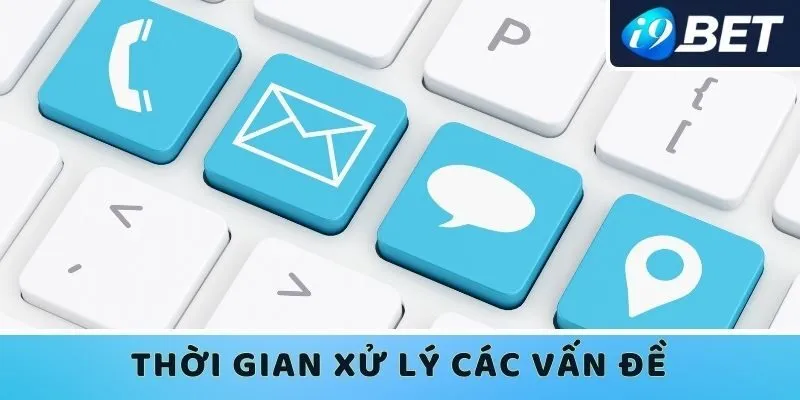 Thời gian xử lý tùy thuộc vào cách thức liên lạc